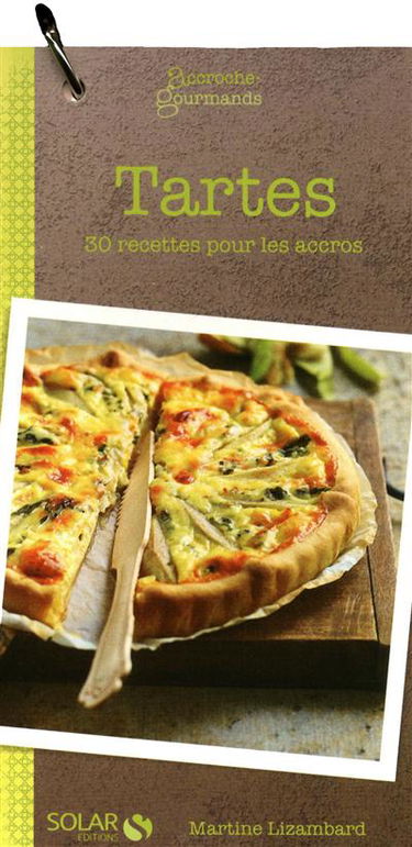 Tartes : 30 recettes pour les accros