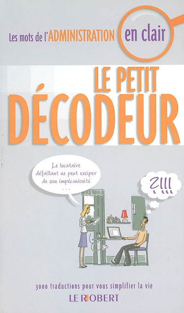 Le petit décodeur : les mots de l'Administration en clair : 3000 traductions pour vous simplifier la vie