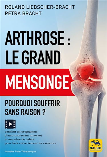 Arthrose : le grand mensonge : pourquoi souffrir sans raison ?