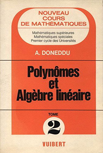 Cours de mathématiques : mathématiques spéciales, 1er cycle des universités. Vol. 2. Polynômes et algèbre linéaire