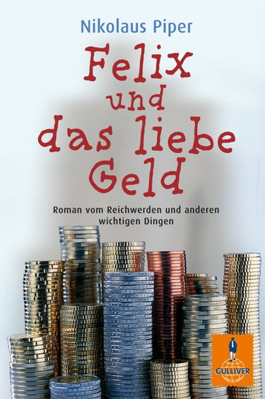 Couverture de Felix und das liebe Geld: Roman vom Reichwerden und anderen wichtigen Dingen