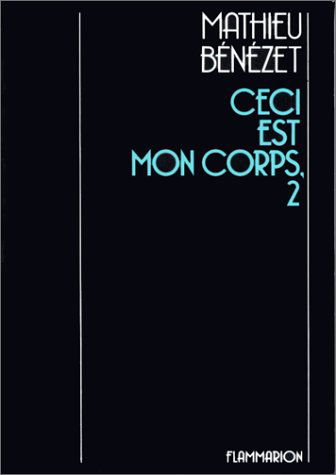 Ceci est mon corps. Vol. 2. Où un homme peut advenir : miscellanés