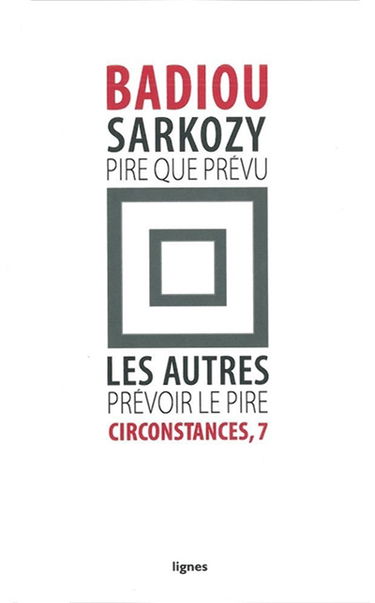 Circonstances. Vol. 7. Sarkozy, pire que prévu : les autres, prévoir le pire