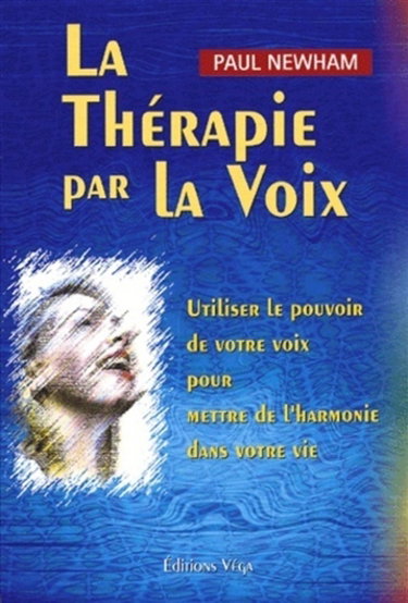 La thérapie par la voix : utiliser le pouvoir de votre voix pour mettre de l'harmonie dans votre vie