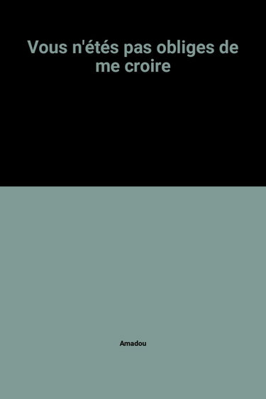 Couverture de Vous n'étés pas obliges de me croire