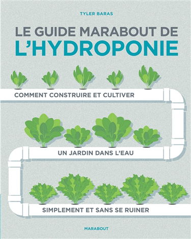 Le livre Marabout de l'hydroponie : comment construire et cultiver un jardin dans l'eau simplement et sans se ruiner