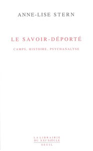 Le savoir-déporté : camps, histoire, psychanalyse. Une vie à l'oeuvre