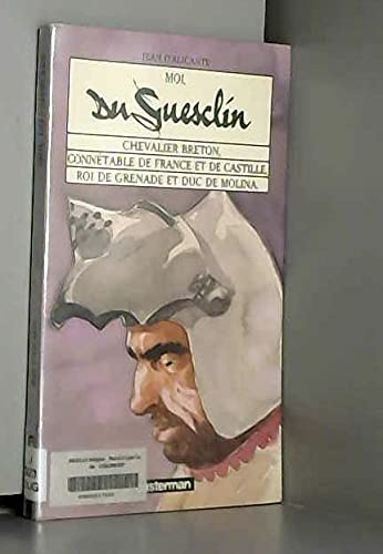 Moi, Du Guesclin : chevalier breton, connétable de France et de Castille, roi de Grenade et duc de Molina