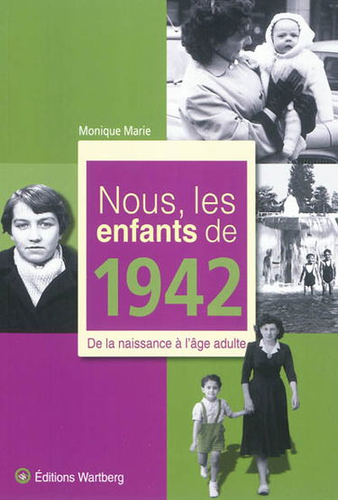 Nous, les enfants de 1942 : de la naissance à l'âge adulte