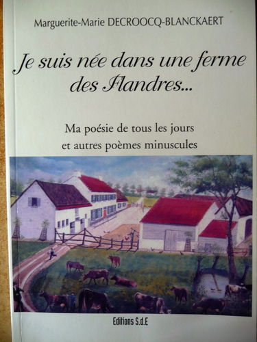 Je suis née dans une ferme des Flandres - ma poésie de tous les jours et autres poèmes minuscules