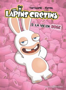 The lapins crétins. Vol. 5. La vie en rose