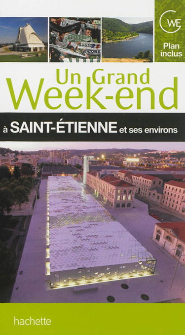 Couverture de Un grand week-end à Saint-Etienne et ses environs