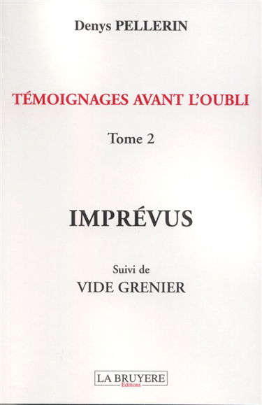 TEMOIGNAGES AVANT L'OUBLI IMPREVUS SUIVI DE VIDE GRENIER TOME 2