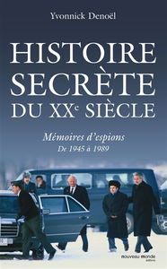 Histoire secrète du XXe siècle : mémoires d'espions de 1945 à 1989