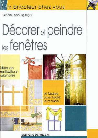 Décorer et peindre les fenêtres : idées de réalisations originales et faciles pour toute la maison...