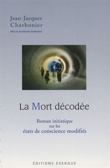 La mort décodée : roman initiatique sur les états de conscience modifiés
