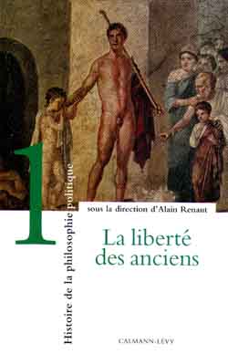 Histoire de la philosophie politique. Vol. 1. La liberté des Anciens