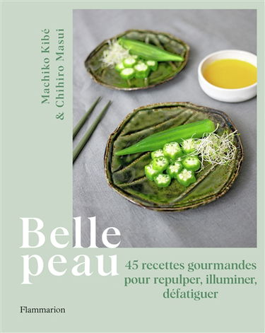 Belle peau : 45 recettes gourmandes pour repulper, illuminer, défatiguer