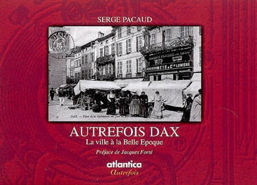 Autrefois Dax : la ville à la Belle Epoque
