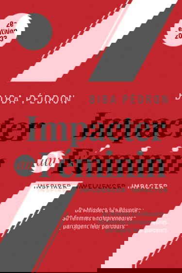 Impacter Au Féminin: Du mindset à la réussite : 30 femmes entrepreneures partagent leur parcours