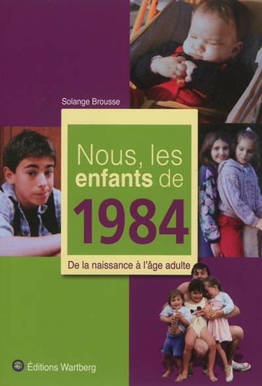 Nous, les enfants de 1984 : de la naissance à l'âge adulte