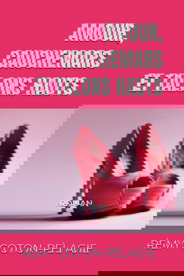 Amour, cauchemars et talons hauts: roman