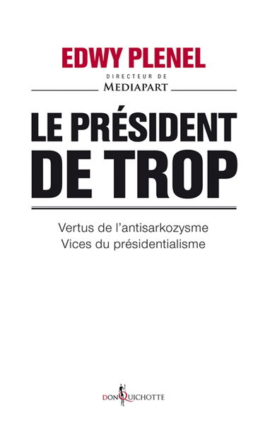 Le Président de trop : vertus de l'antisarkozysme, vices du présidentialisme
