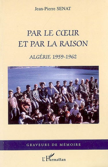 Par le coeur et par la raison : Algérie 1959-1962