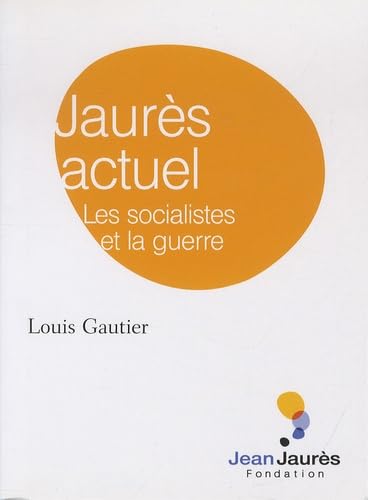 Jaurès actuel: Les socialistes et la guerre