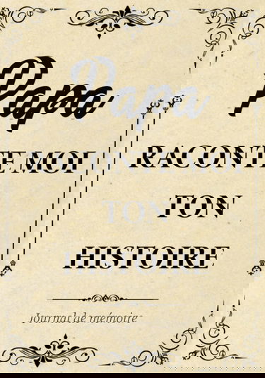 Papa Raconte-moi ton Histoire Journal de Mémoire: Livre à Compléter par son Père pour Connaître son Histoire, sa Vie et ses Souvenirs - Cadeau Original pour Fête des Pères, Anniversaire ou Noël.