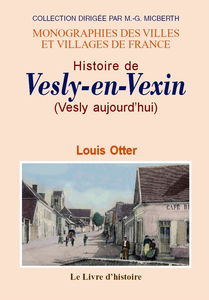 Histoire de Vesly-en-Vexin - avec de nombreux détails sur Dangu, Noyers, Chauvincourt, Gamaches, Villers-en-Vexin, Authevernes e