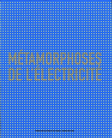 Métamorphoses de l'électricité : exposition, Paris, Espace EDF Electra, 26 mai-12 septembre 2004