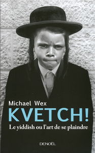 Kvetch ! : le yiddish ou L'art de se plaindre