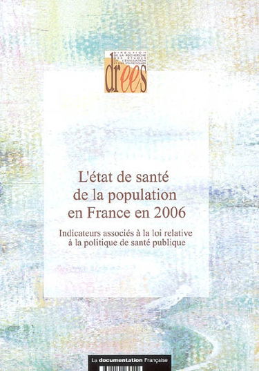 L'état de santé de la population en France en 2006 : indicateurs associés à la loi relative de santé publique