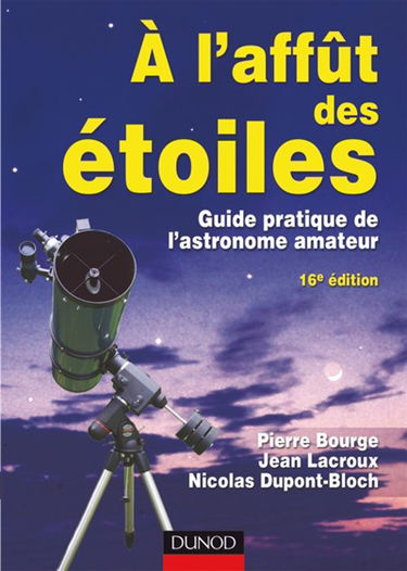 A l'affût des étoiles : guide pratique de l'astronome amateur