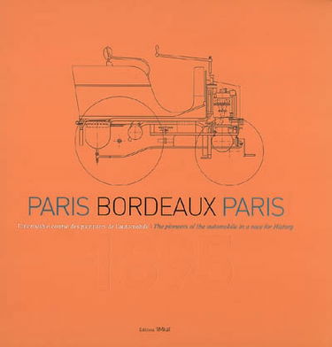 Paris-Bordeaux-Paris : l'incroyable course des pionniers de l'automobile : 1895. The pioneers of the automobile in a race for history