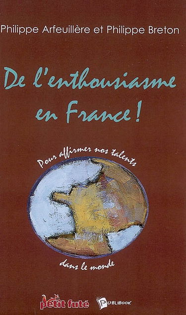 De l'enthousiasme en France ! : pour affirmer nos talents dans le monde