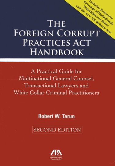Couverture de The Foreign Corrupt Practices Act Handbook: A Practical Guide for Multinational General Counsel, Transactional Lawyers and White Collar Criminal Practitioners