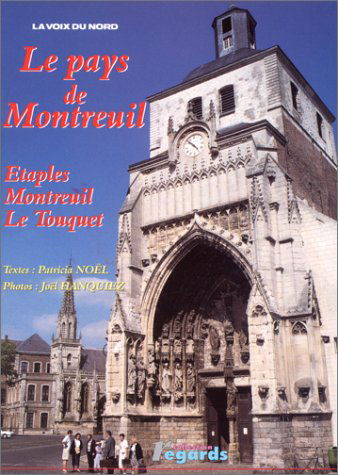 Le pays de Montreuil : Étaples, Montreuil, Le Touquet (Regards)