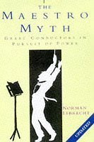Couverture de The Maestro Myth: Great Conductors in Pursuit of Power