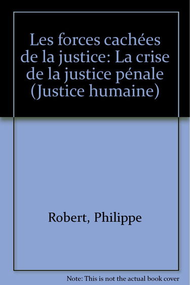 Les Forces cachées de la justice : la crise de la justice pénale