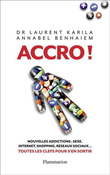 Accro ! : nouvelles addictions : sexe, Internet, shopping, réseaux sociaux... : toutes les clés pour s'en sortir