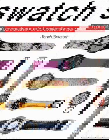 Les Swatch : guide du connaisseur et du collectionneur