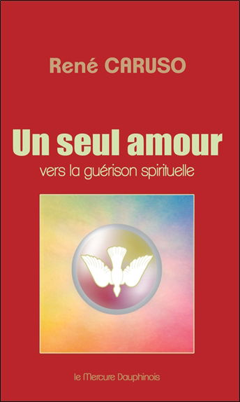Un seul amour : vers la guérison spirituelle