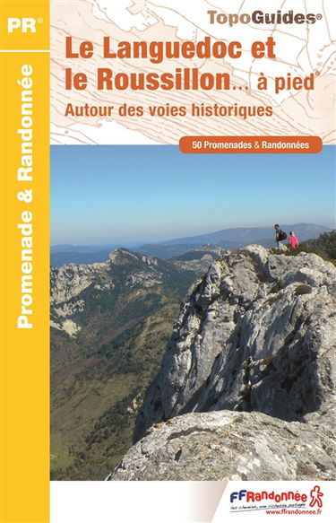 Le Languedoc-Roussillon... à pied : autour des voies historiques : 50 promenades & randonnées