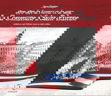1870-1871 DE FUREUR ET DE SANG. LA COMMUNE À SAINT-ETIENNE