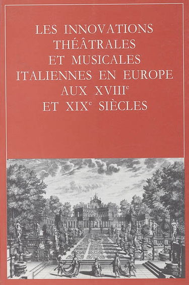 Les innovations théâtrales et musicales italiennes en Europe aux XVIIIe et XIXe siècles : actes du 3e congrès international, Paris, CNRS-Sorbonne, 28-31 mai 1986