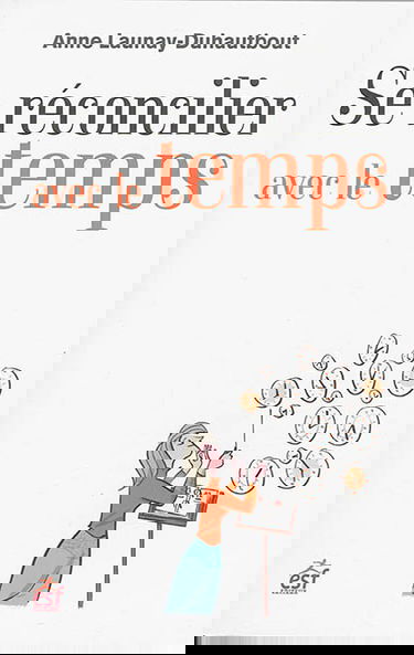 Se réconcilier avec le temps : comment devenir l'allié de son temps