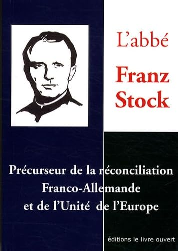 L'abbé Jean Stock : Précurseur de la réconciliation Franco-allemande et de l'unité de l'Europe