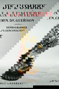 De l'ombre à la lumière un chemin de guérison: Déprogrammer le subconscient